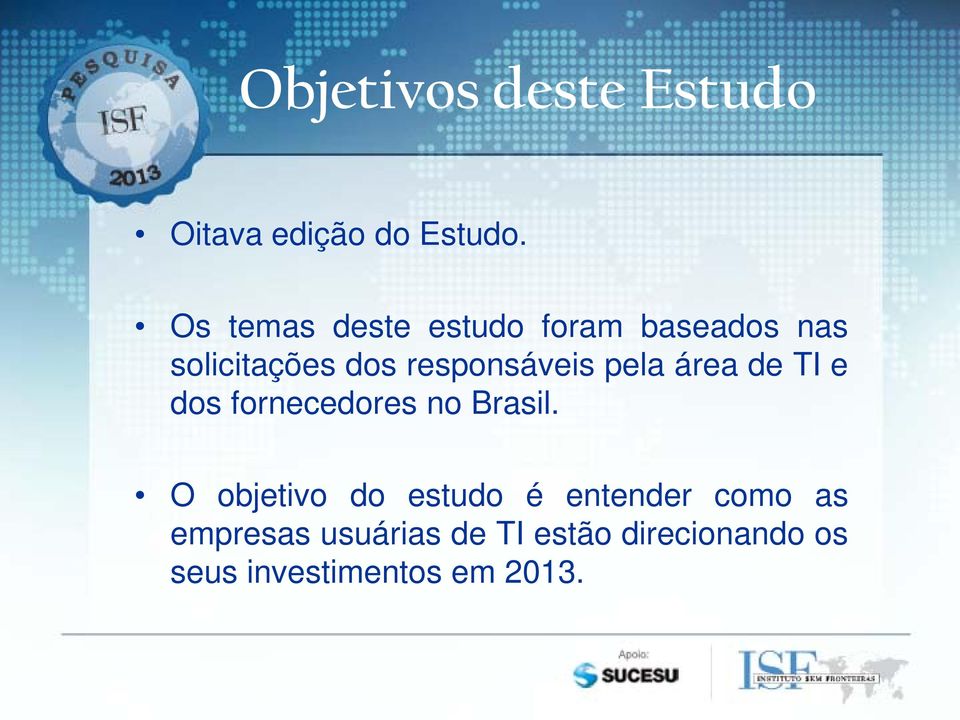 responsáveis pela área de TI e dos fornecedores no Brasil.