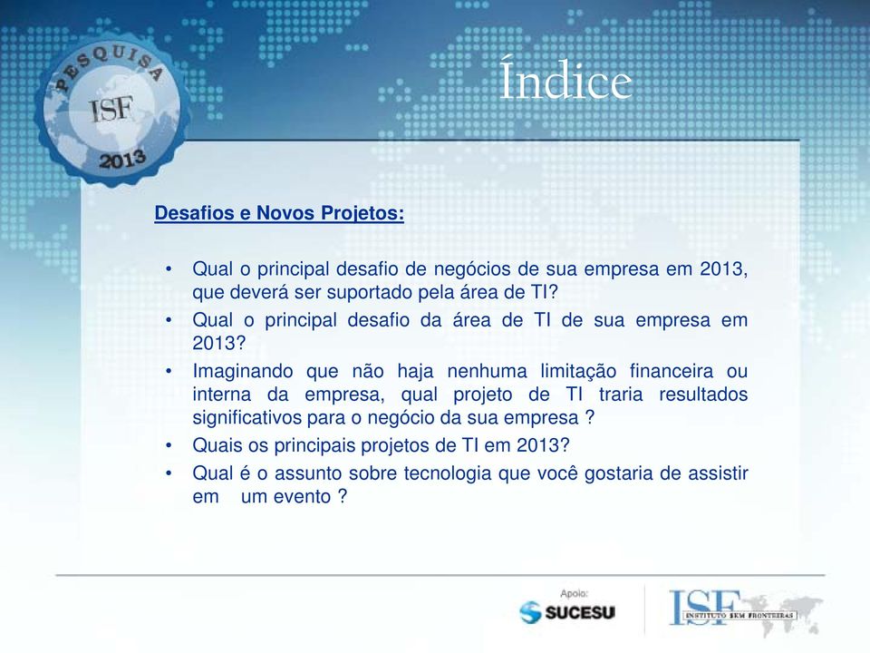 Imaginando que não haja nenhuma limitação financeira ou interna da empresa, qual projeto de TI traria resultados