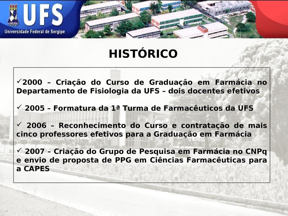 e contratação de mais cinco professores efetivos para a Graduação em Farmácia 2007 Criação do