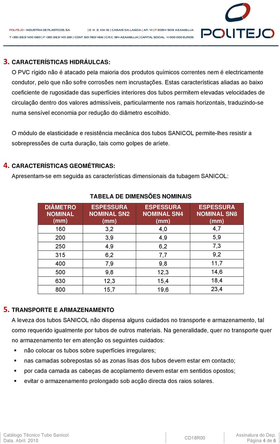 ramais horizontais, traduzindo-se numa sensível economia por redução do diâmetro escolhido.