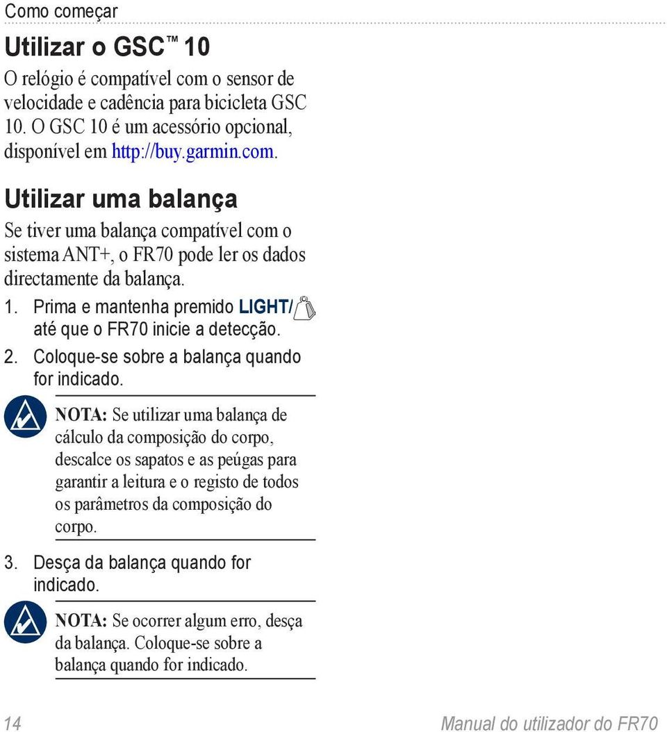 Nota: Se utilizar uma balança de cálculo da composição do corpo, descalce os sapatos e as peúgas para garantir a leitura e o registo de todos os parâmetros da composição do corpo. 3.