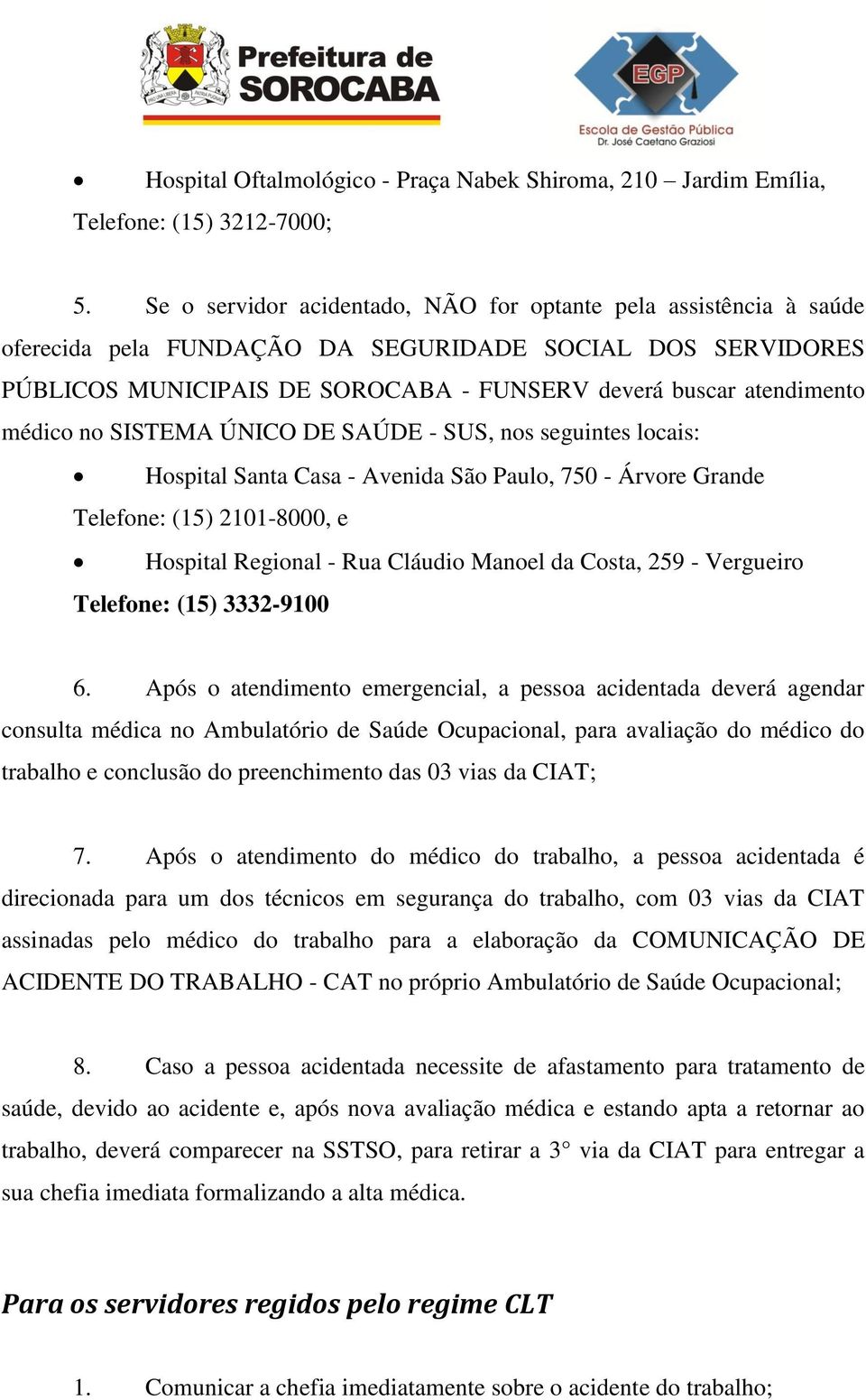 médico no SISTEMA ÚNICO DE SAÚDE - SUS, nos seguintes locais: Hospital Santa Casa - Avenida São Paulo, 750 - Árvore Grande Telefone: (15) 2101-8000, e Hospital Regional - Rua Cláudio Manoel da Costa,