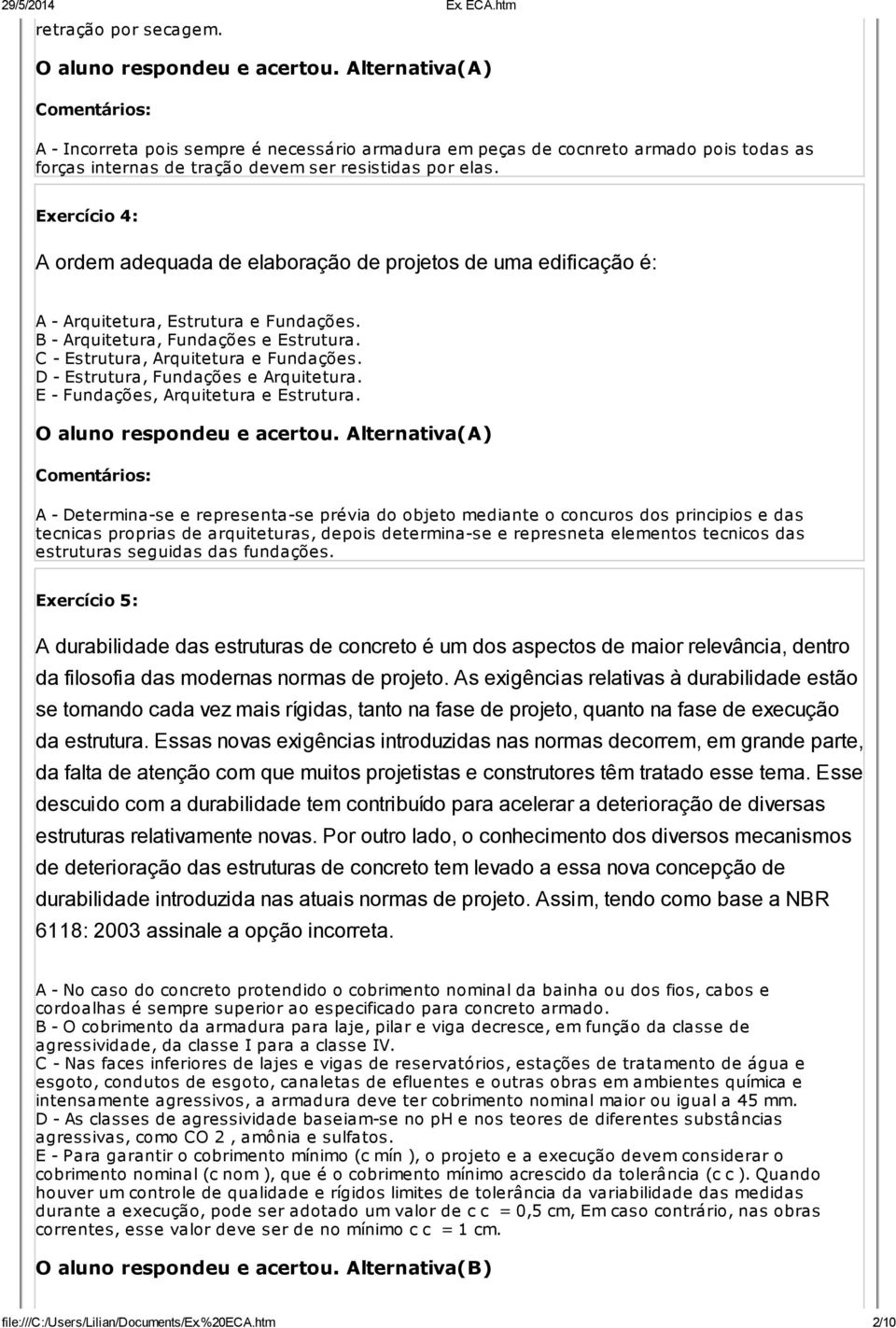 D - Estrutura, Fundações e Arquitetura. E - Fundações, Arquitetura e Estrutura.