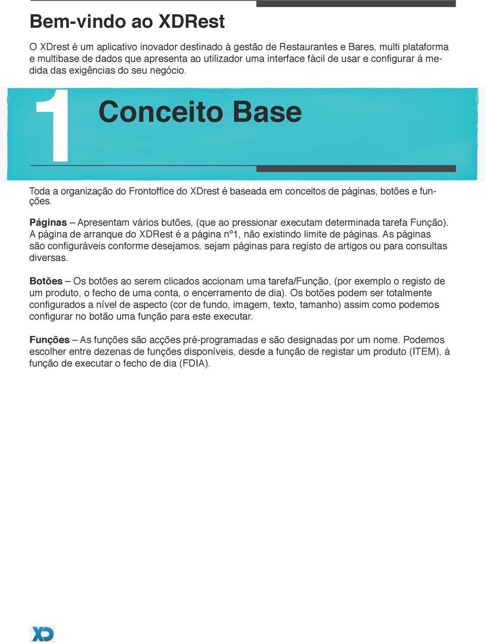 Páginas Apresentam vários butões, (que ao pressionar executam determinada tarefa Função). A página de arranque do XDRest é a página nº1, não existindo limite de páginas.