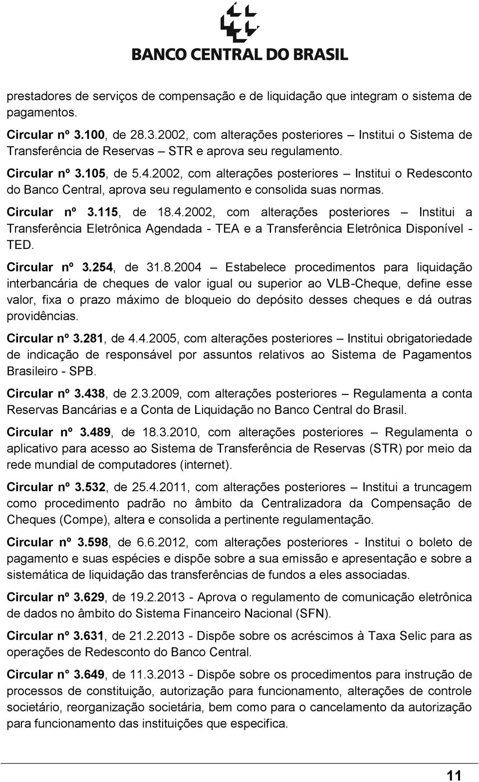 2002, com alterações posteriores Institui o Redesconto do Banco Central, aprova seu regulamento e consolida suas normas. Circular nº 3.115, de 18.4.