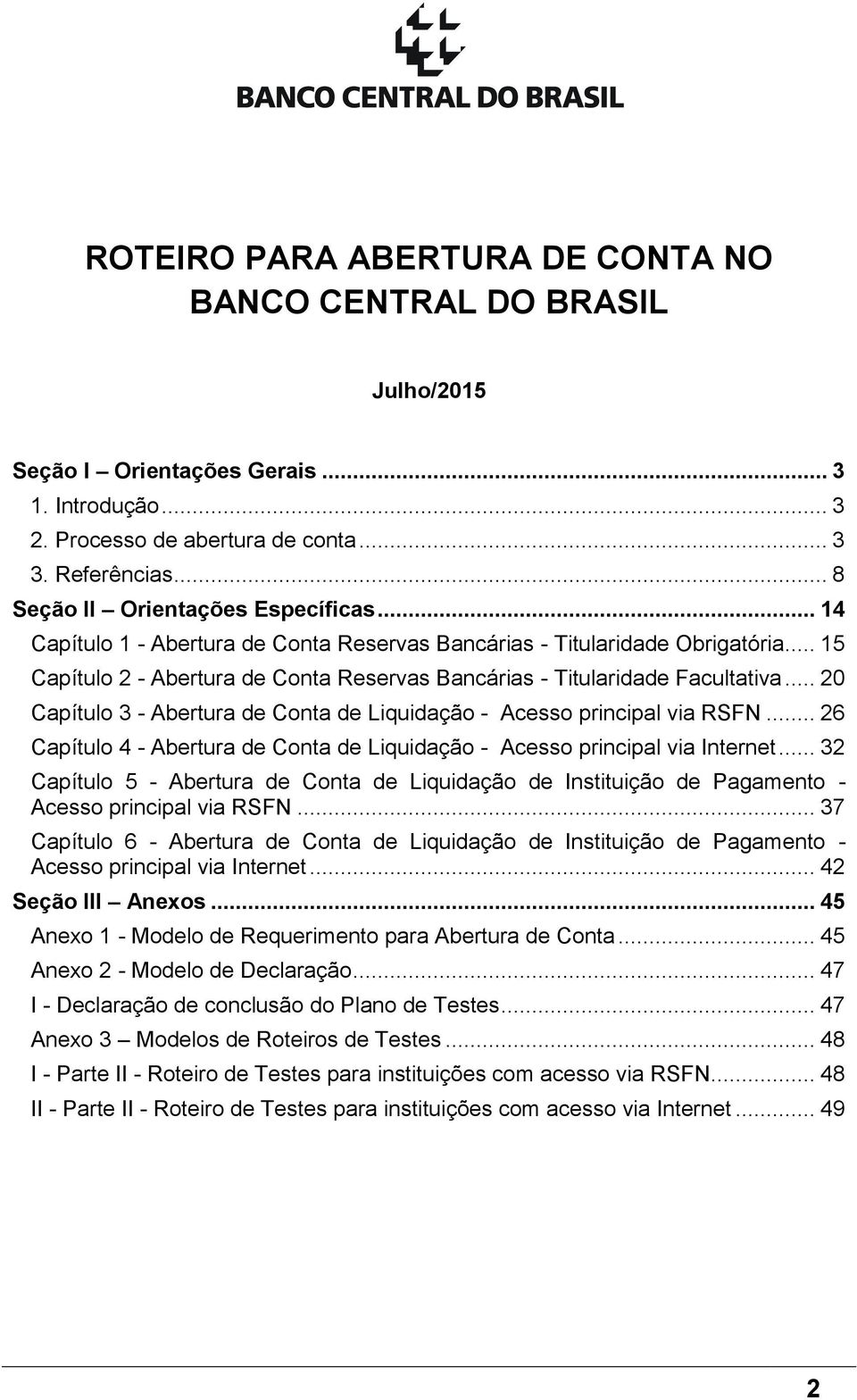 .. 15 Capítulo 2 - Abertura de Conta Reservas Bancárias - Titularidade Facultativa... 20 Capítulo 3 - Abertura de Conta de Liquidação - Acesso principal via RSFN.