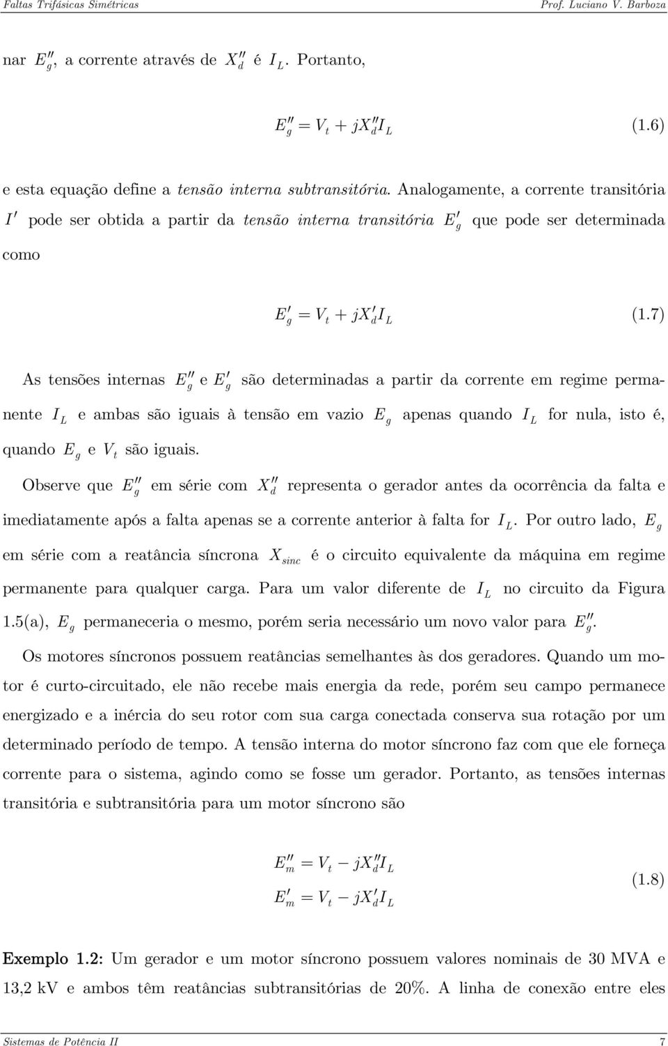 7) As tensões internas E e E g g são determinadas a partir da corrente em regime permanente I e ambas são iguais à tensão em vazio E apenas quando I for nula, isto é, L g L quando Eg e V t são iguais.