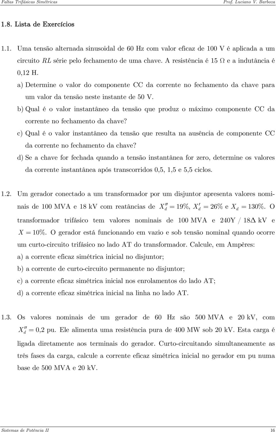 b) Qual é o valor instantâneo da tensão que produz o máximo componente CC da corrente no fechamento da chave?