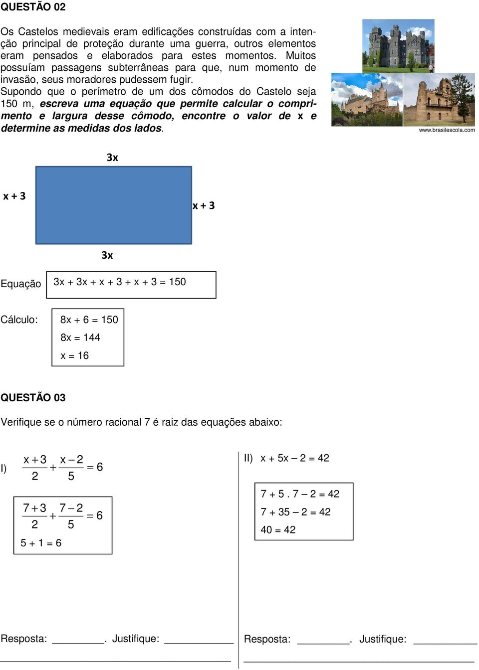 Supondo que o perímetro de um dos cômodos do Castelo seja 50 m, escreva uma equação que permite calcular o comprimento e largura desse cômodo, encontre o valor de x e determine as medidas dos lados.