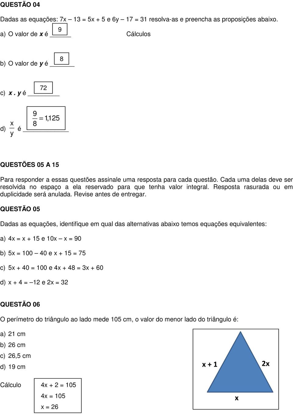 Resposta rasurada ou em duplicidade será anulada. Revise antes de entregar.