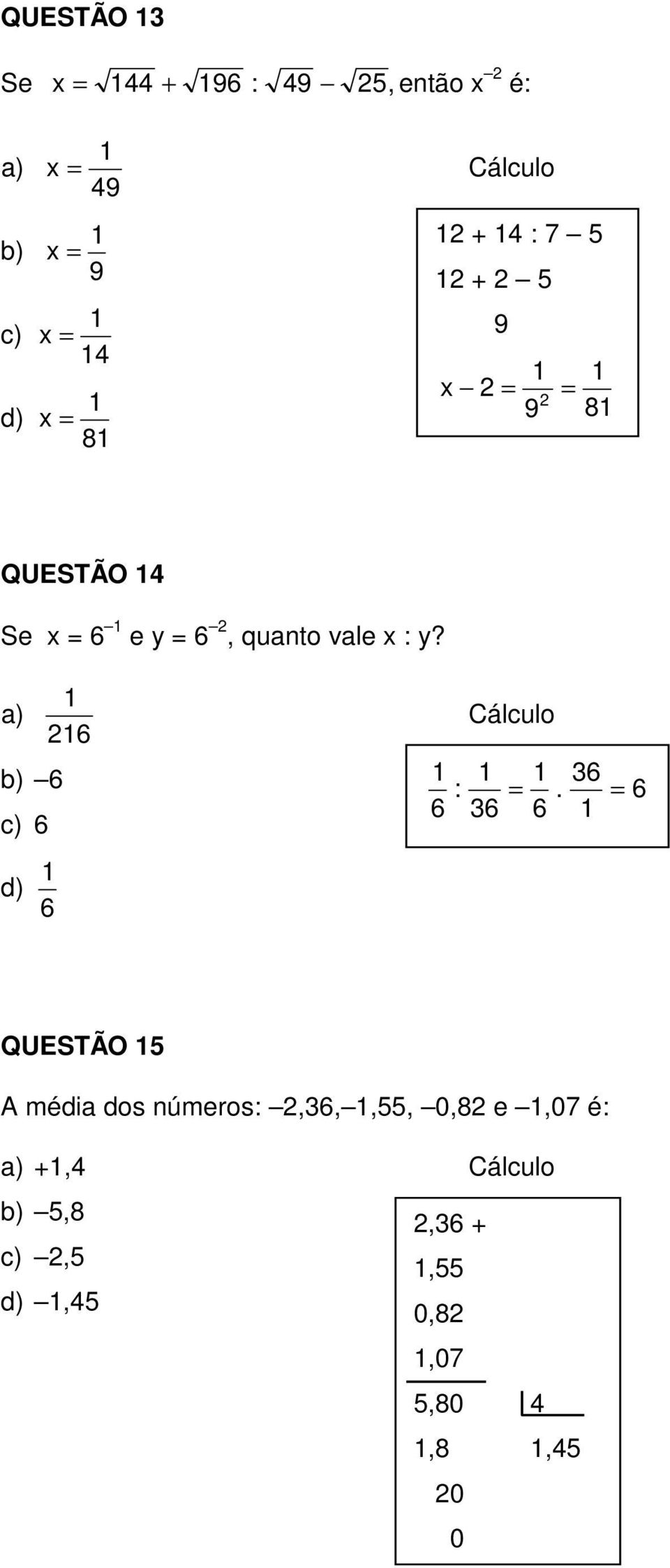 a) b) 6 c) 6 d) 6 26 6 : Cálculo 36 = 36.