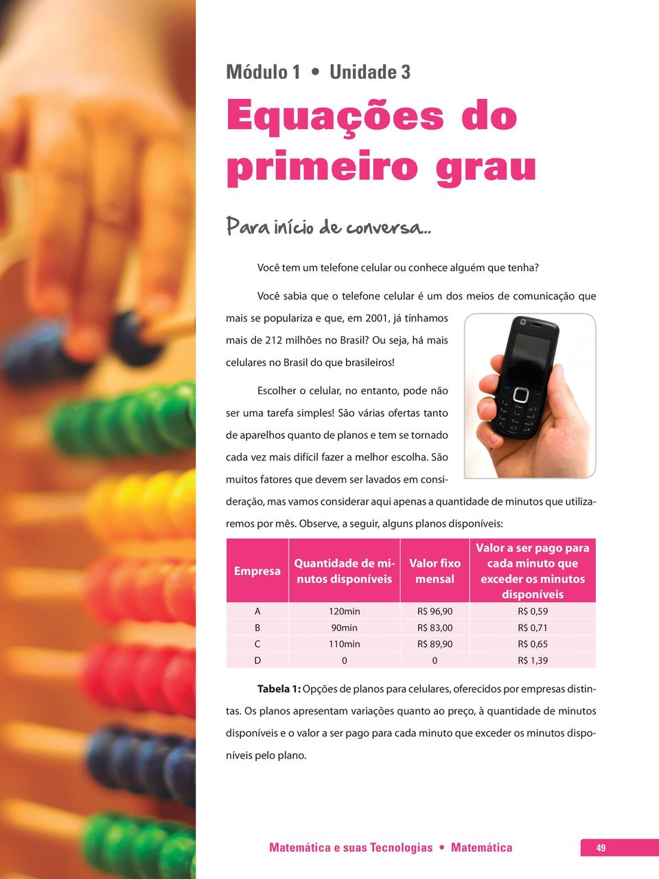 Ou seja, há mais celulares no Brasil do que brasileiros! Escolher o celular, no entanto, pode não ser uma tarefa simples!