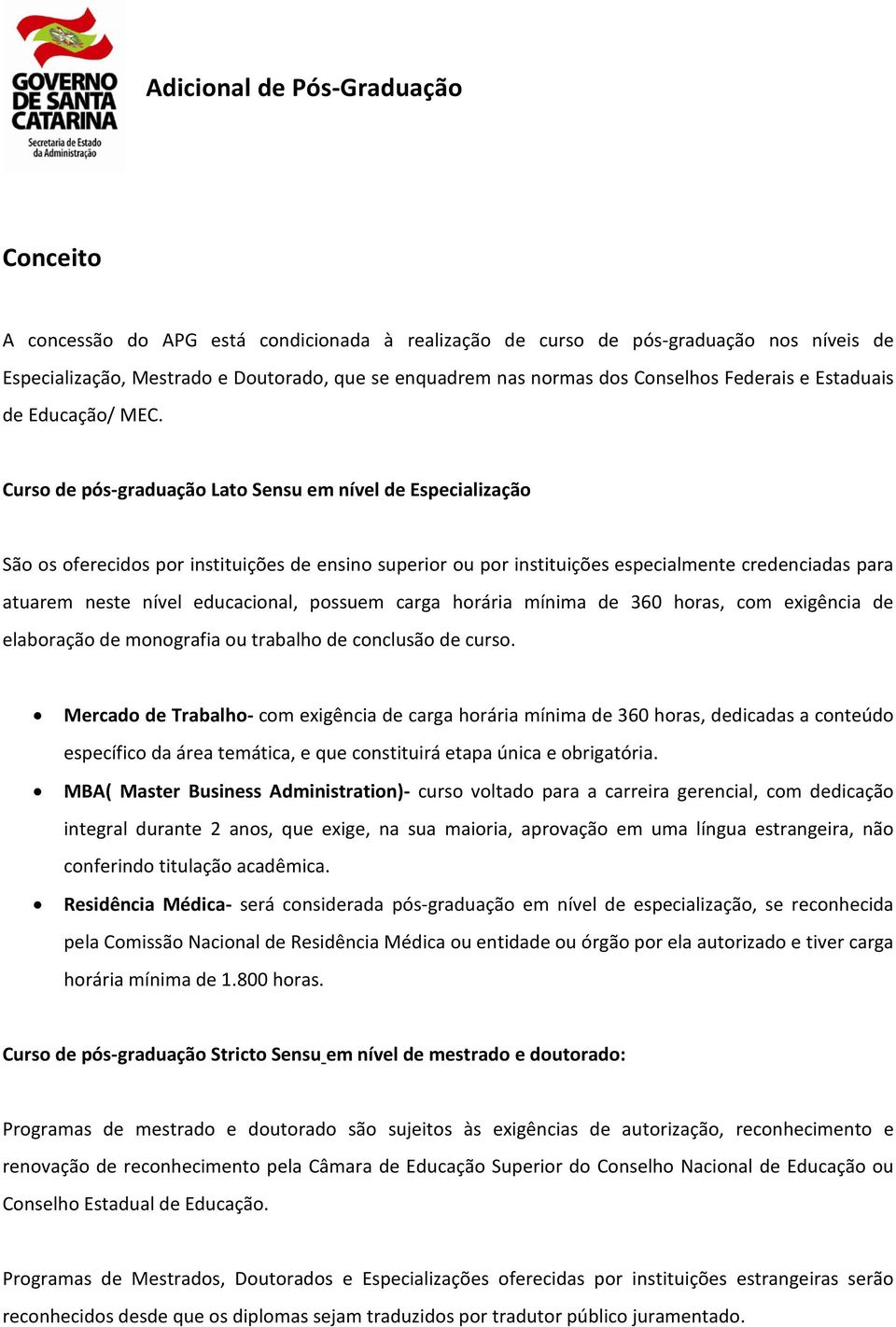 Curso de pós-graduação Lato Sensu em nível de Especialização São os oferecidos por instituições de ensino superior ou por instituições especialmente credenciadas para atuarem neste nível educacional,