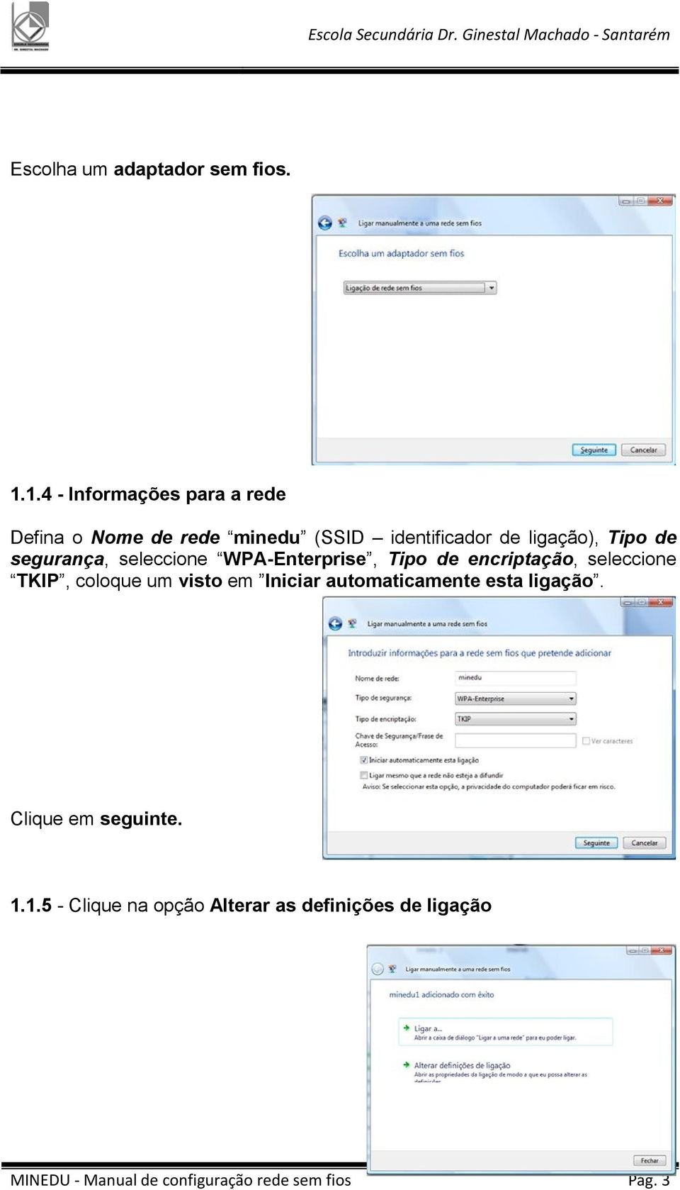 de segurança, seleccione WPA-Enterprise, Tipo de encriptação, seleccione TKIP, coloque um visto em