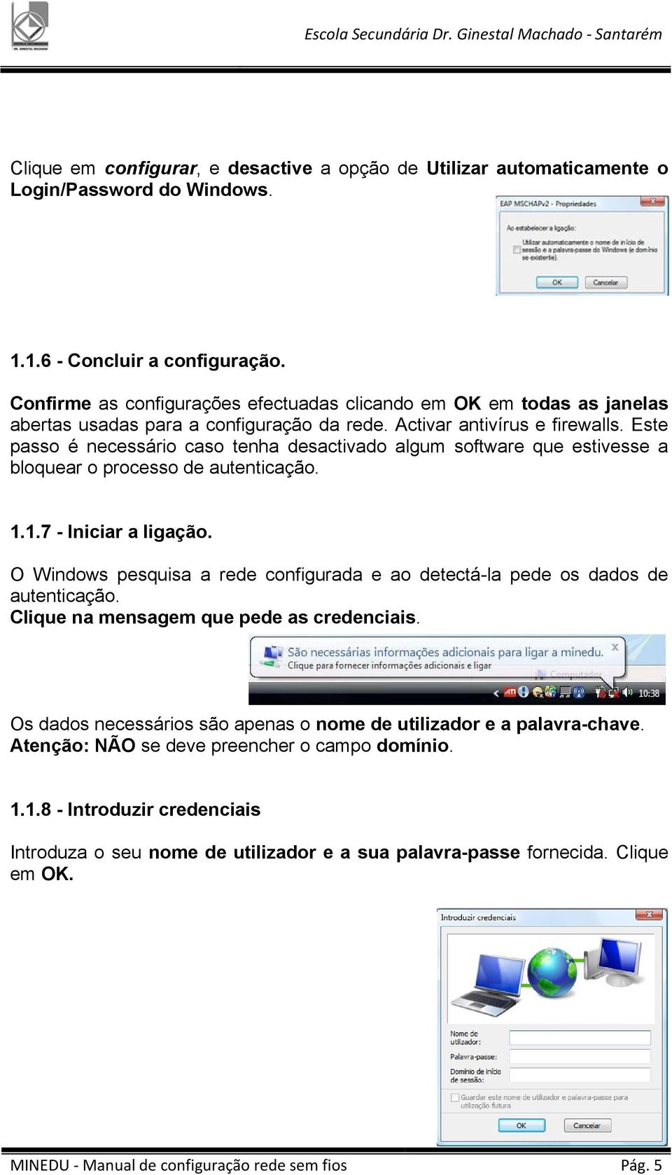 Este passo é necessário caso tenha desactivado algum software que estivesse a bloquear o processo de autenticação. 1.1.7 - Iniciar a ligação.