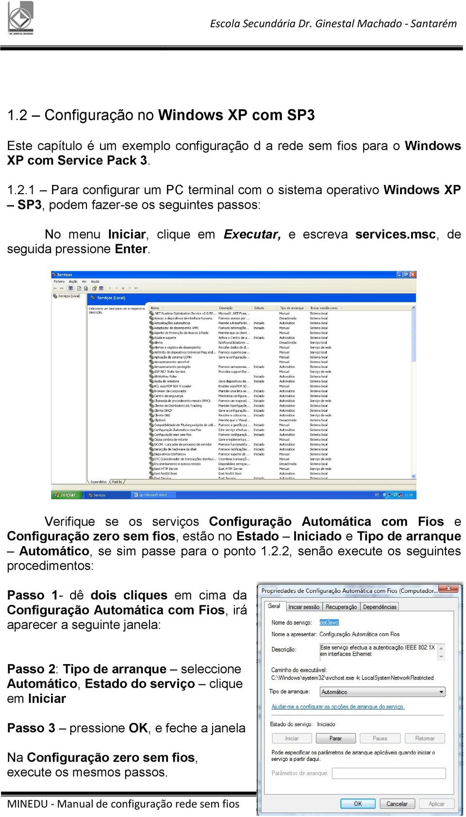 Verifique se os serviços Configuração Automática com Fios e Configuração zero sem fios, estão no Estado Iniciado e Tipo de arranque Automático, se sim passe para o ponto 1.2.