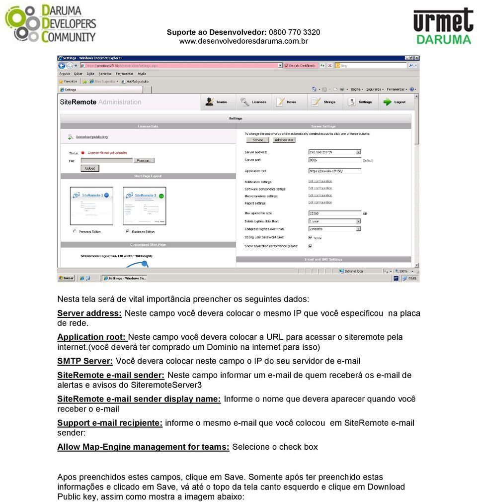 (você deverá ter comprado um Dominio na internet para isso) SMTP Server: Você devera colocar neste campo o IP do seu servidor de e-mail SiteRemote e-mail sender: Neste campo informar um e-mail de