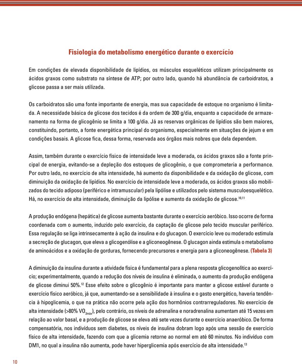 Os carboidratos são uma fonte importante de energia, mas sua capacidade de estoque no organismo é limitada.