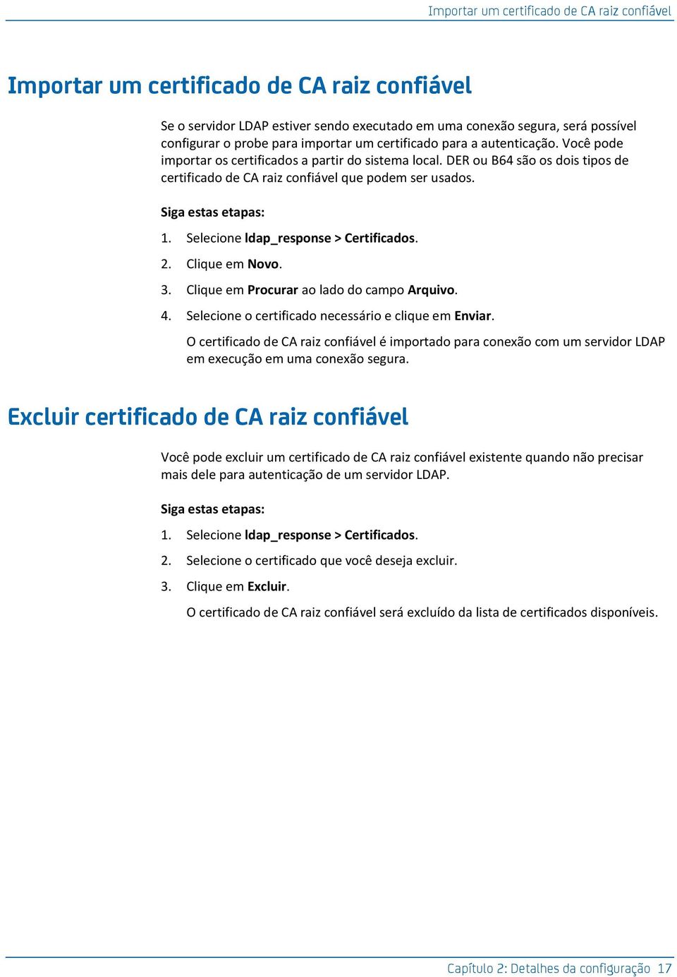 Siga estas etapas: 1. Selecione ldap_response > Certificados. 2. Clique em Novo. 3. Clique em Procurar ao lado do campo Arquivo. 4. Selecione o certificado necessário e clique em Enviar.