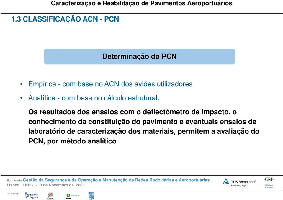 t Os resultados dos ensaios com o deflectómetro de impacto, o conhecimento da constituição