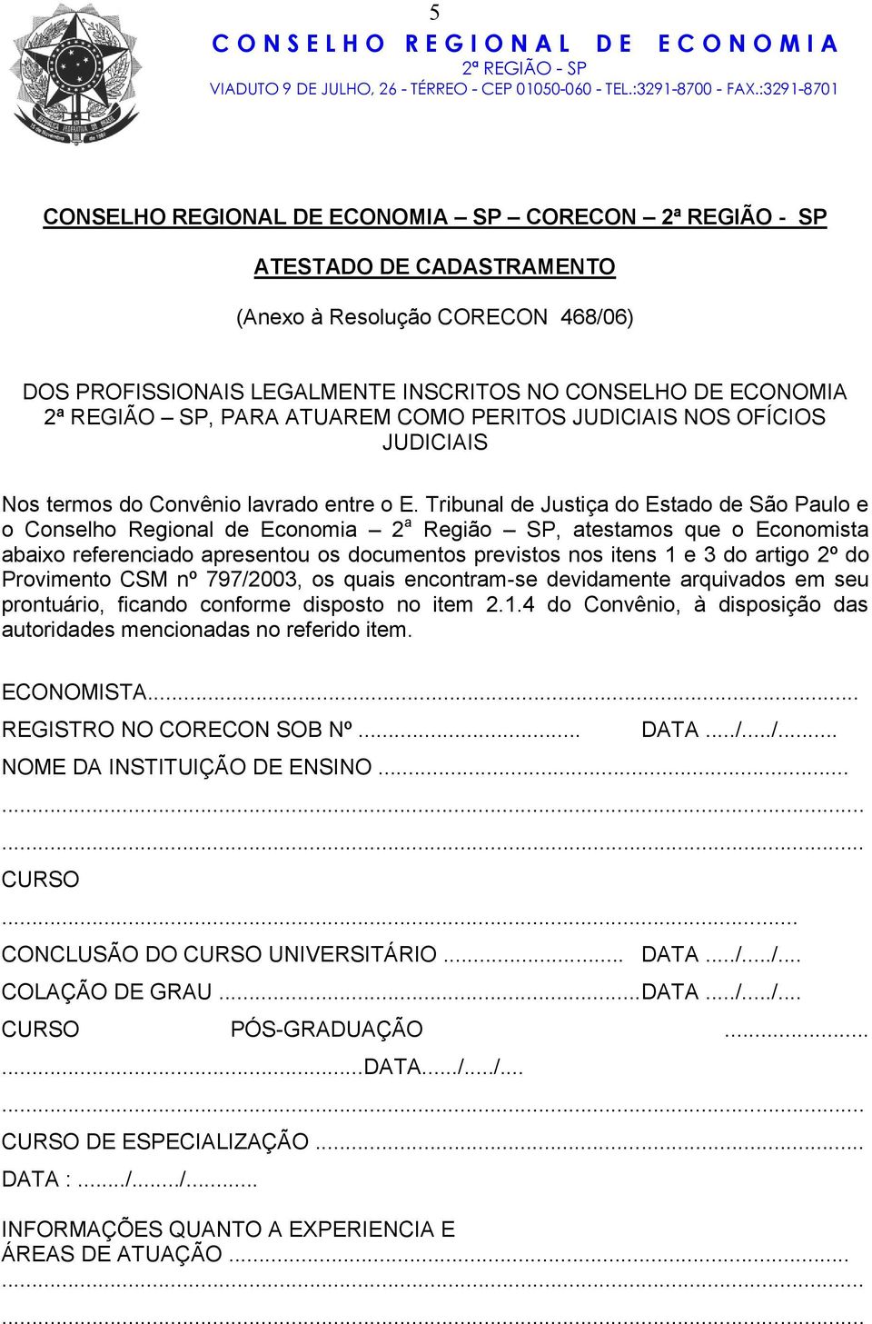 Tribunal de Justiça do Estado de São Paulo e o Conselho Regional de Economia 2 a Região SP, atestamos que o Economista abaixo referenciado apresentou os documentos previstos nos itens 1 e 3 do artigo