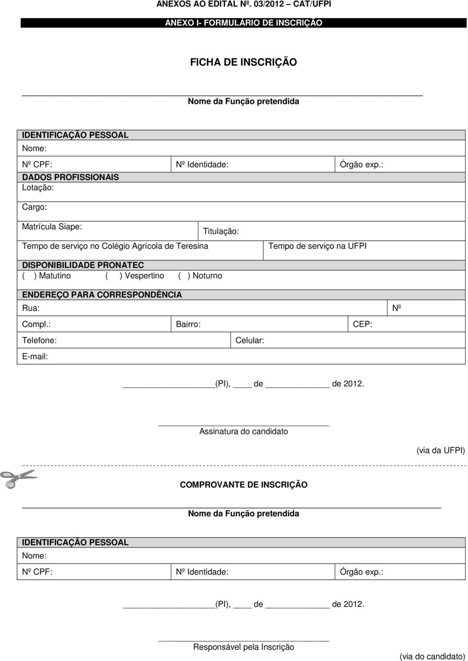 : DADOS PROFISSIONAIS Lotação: Cargo: Matrícula Siape: Tempo de serviço no Colégio Agrícola de Teresina Titulação: Tempo de serviço na UFPI DISPONIBILIDADE PRONATEC ( )