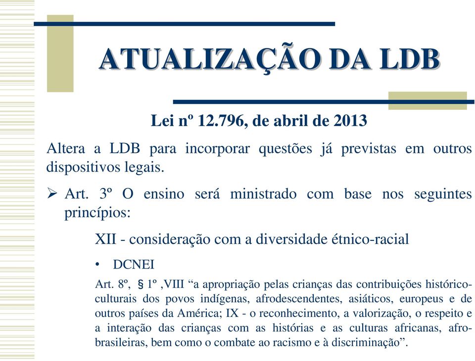 8º, 1º,VIII a apropriação pelas crianças das contribuições históricoculturais dos povos indígenas, afrodescendentes, asiáticos, europeus e