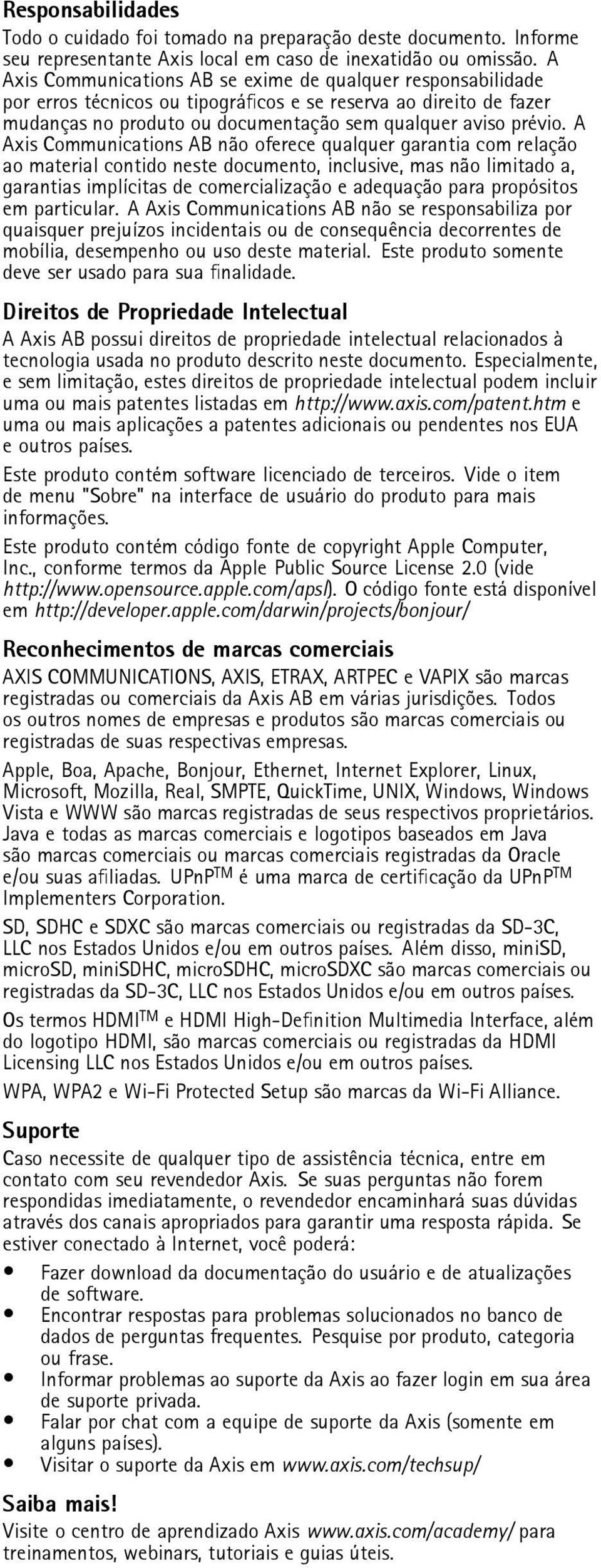 A Axis Communications AB não oferece qualquer garantia com relação ao material contido neste documento, inclusive, mas não limitado a, garantias implícitas de comercialização e adequação para