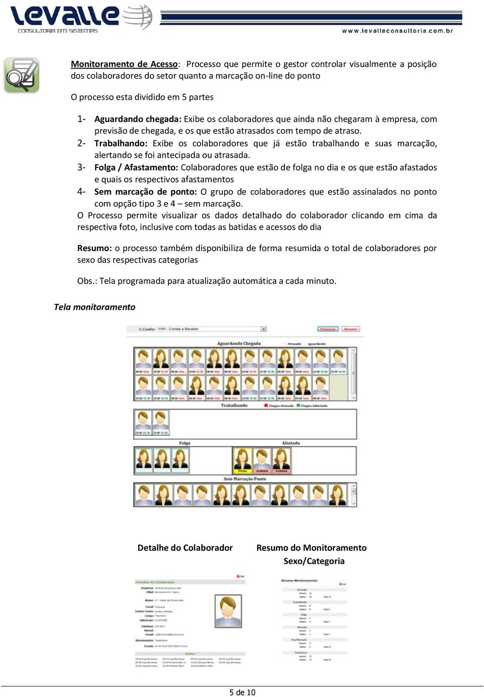 2- Trabalhando: Exibe os colaboradores que já estão trabalhando e suas marcação, alertando se foi antecipada ou atrasada.