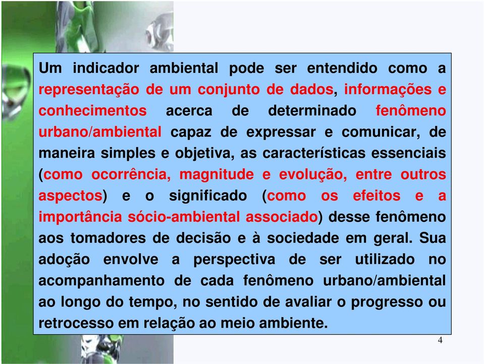 significado (como os efeitos e a importância sócio-ambiental associado) desse fenômeno aos tomadores de decisão e à sociedade em geral.