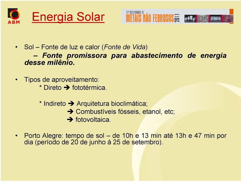 * Indireto Arquitetura bioclimática; Combustíveis fósseis, etanol, etc; fotovoltaica.