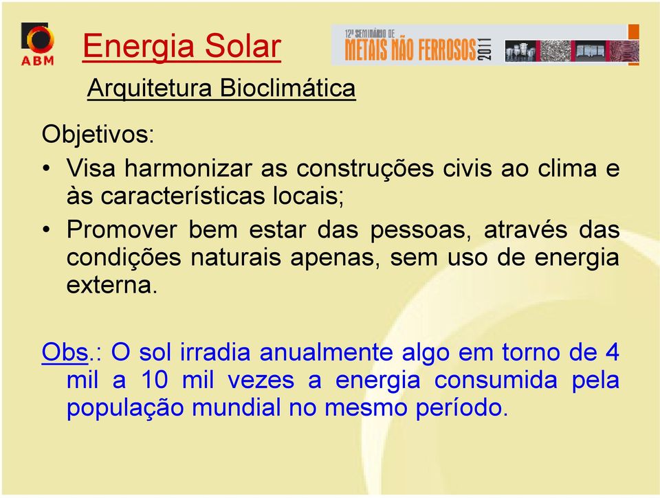 condições naturais apenas, sem uso de energia externa. Obs.