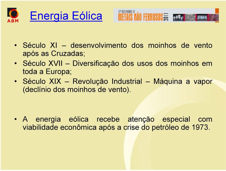 Revolução Industrial Máquina a vapor (declínio dos moinhos de vento).