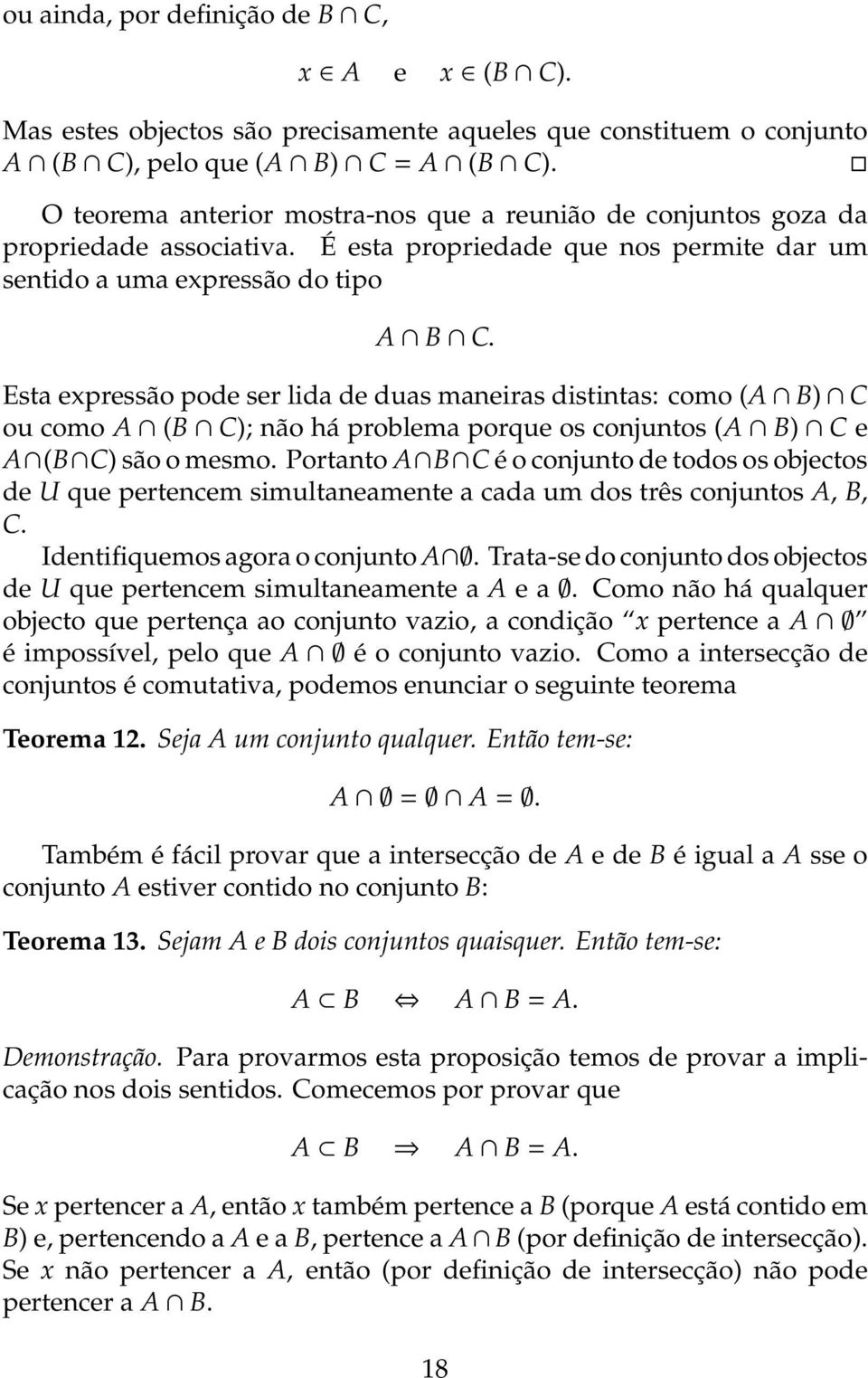 Esta expressão pode ser lida de duas maneiras distintas: como (A B) C ou como A (B C); não há problema porque os conjuntos (A B) C e A (B C) são o mesmo.