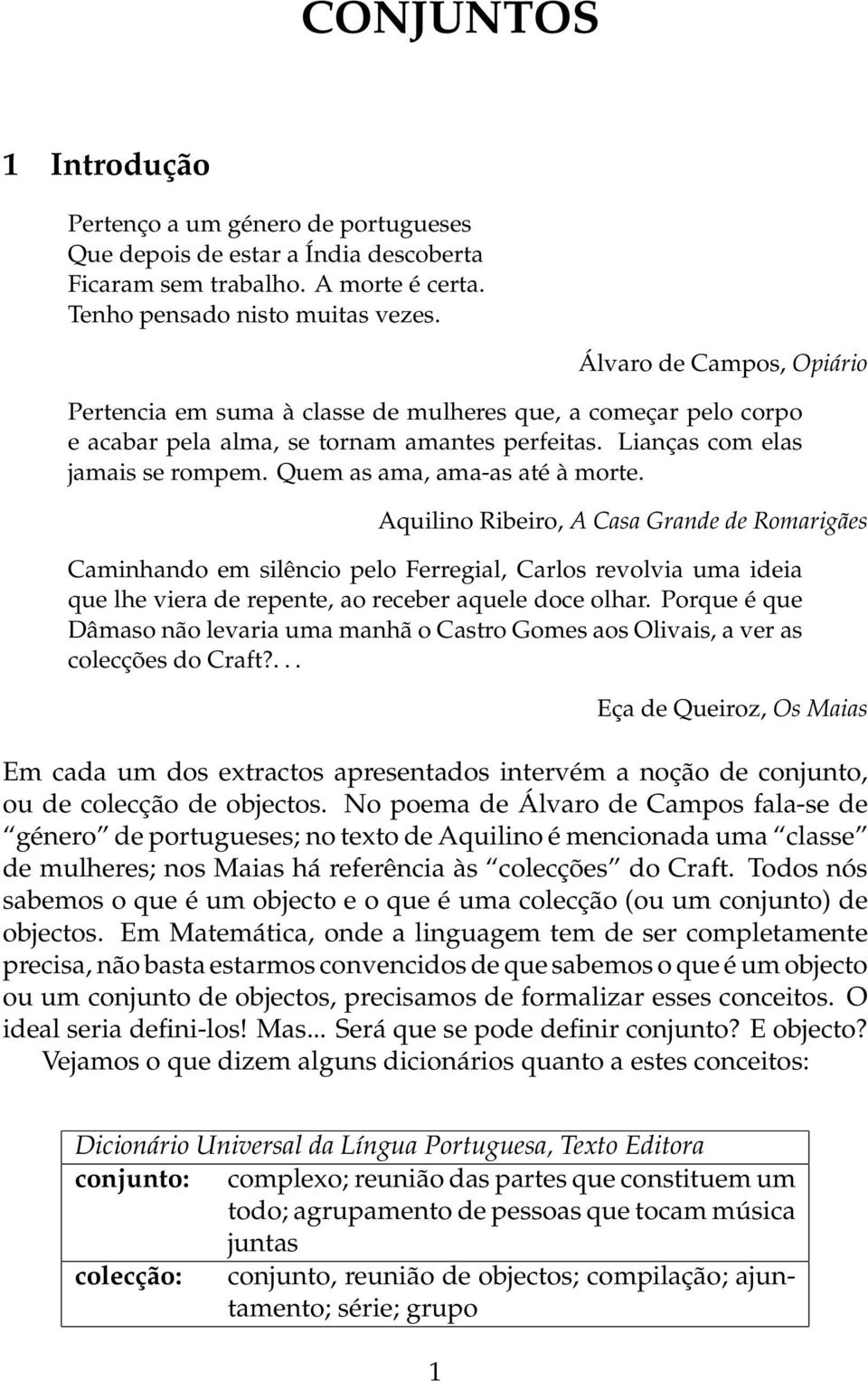 Quem as ama, ama-as até à morte. Aquilino Ribeiro, A Casa Grande de Romarigães Caminhando em silêncio pelo Ferregial, Carlos revolvia uma ideia que lhe viera de repente, ao receber aquele doce olhar.