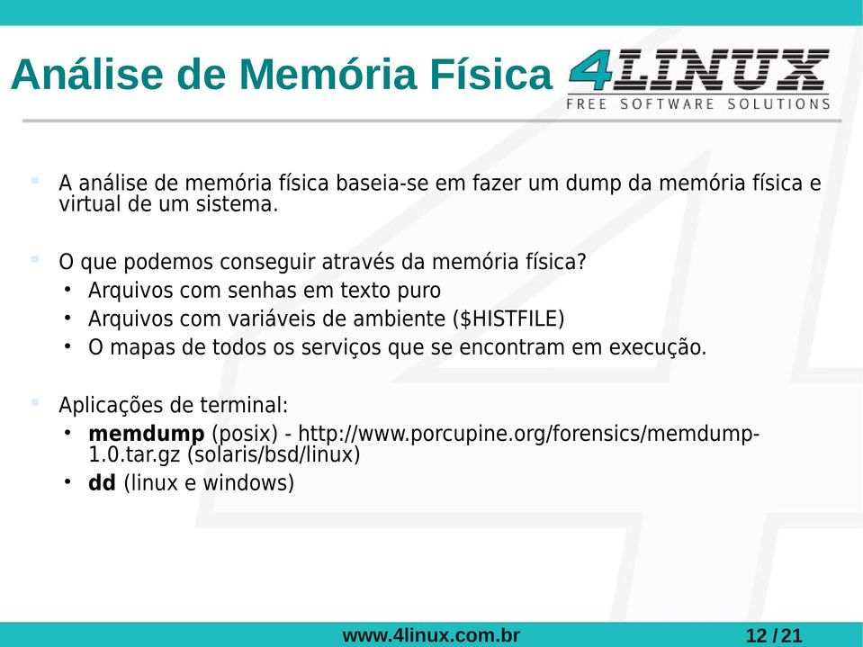 Arquivos com senhas em texto puro Arquivos com variáveis de ambiente ($HISTFILE) O mapas de todos os serviços que