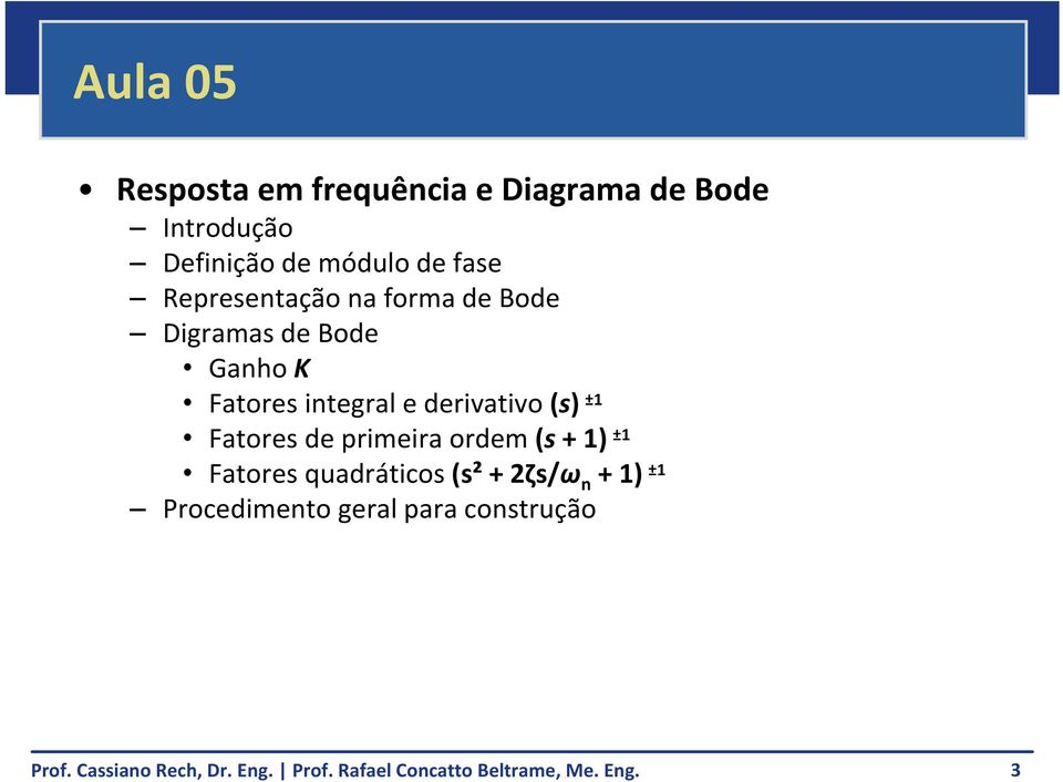 Fatores integral e derivativo (s) ±1 Fatores de primeira ordem (s + 1) ±1