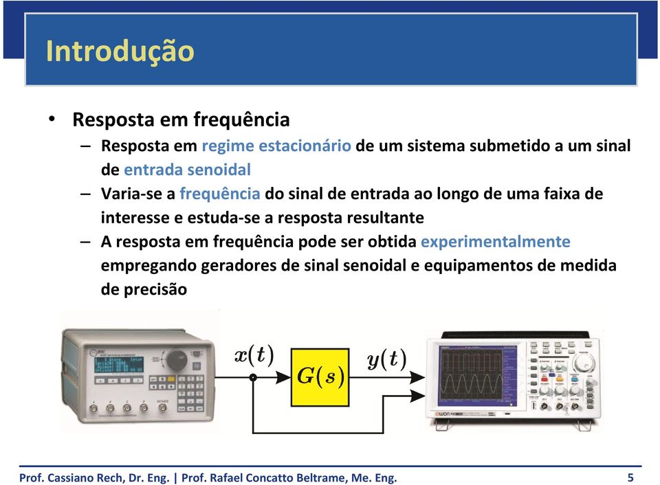 faixa de interesse e estuda se a resposta resultante A resposta em frequência pode ser