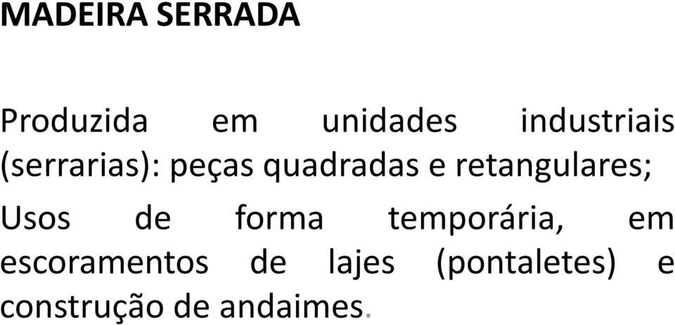 retangulares; Usos de forma temporária, em