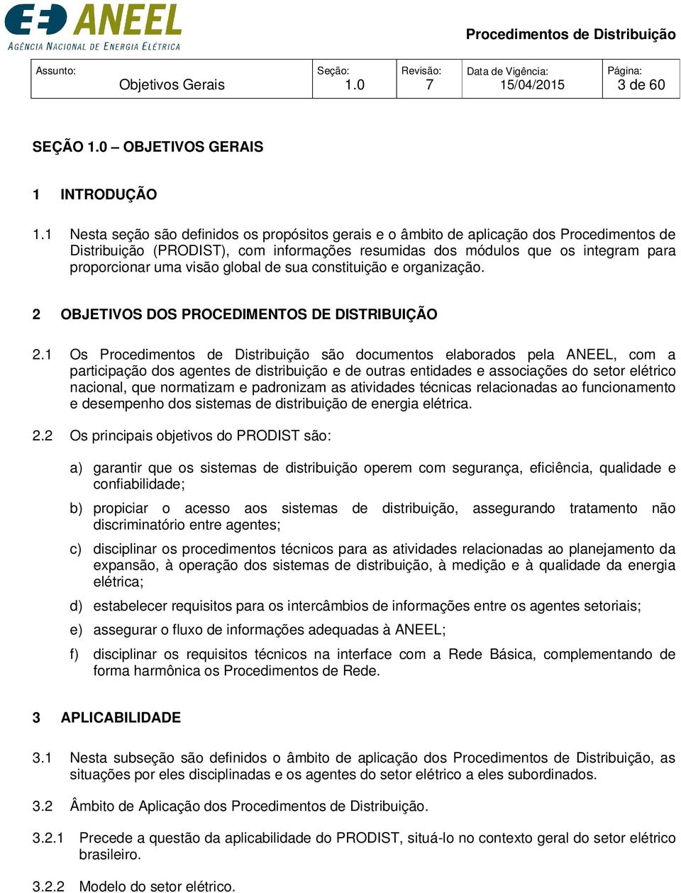 de sua constituição e organização. 2 OBJETIVOS DOS PROCEDIMENTOS DE DISTRIBUIÇÃO 2.