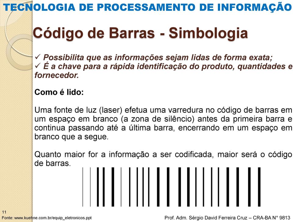 Como é lido: Uma fonte de luz (laser) efetua uma varredura no código de barras em um espaço em branco (a zona de silêncio) antes da