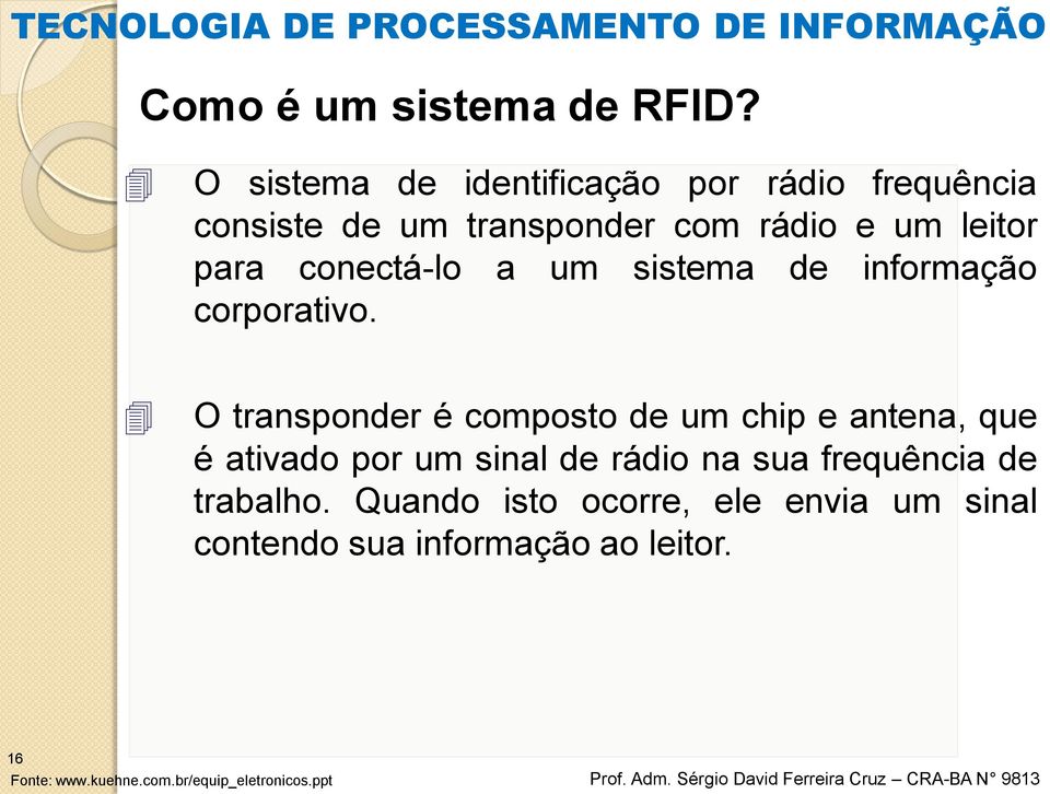 conectá-lo a um sistema de informação corporativo.