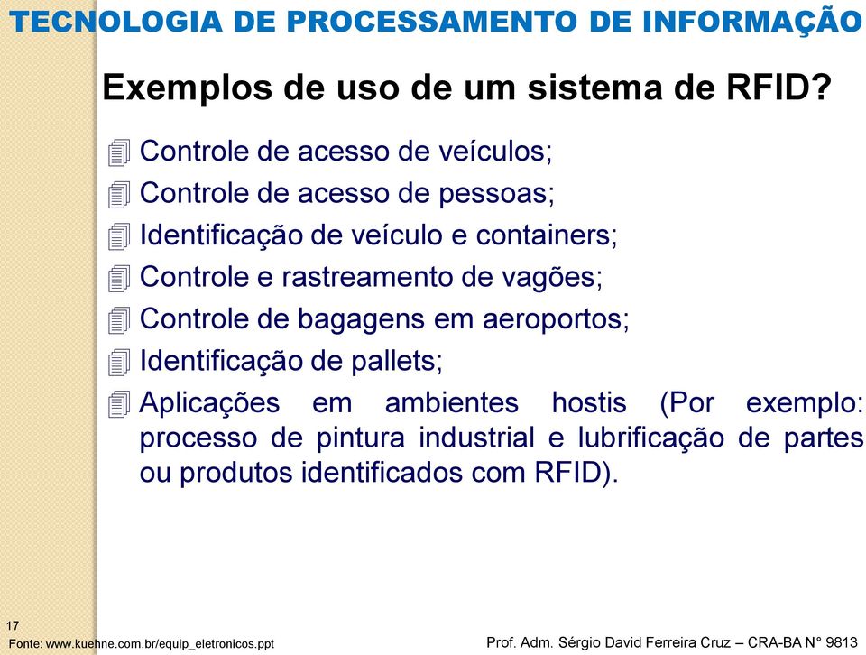 Controle e rastreamento de vagões; Controle de bagagens em aeroportos; Identificação de pallets;