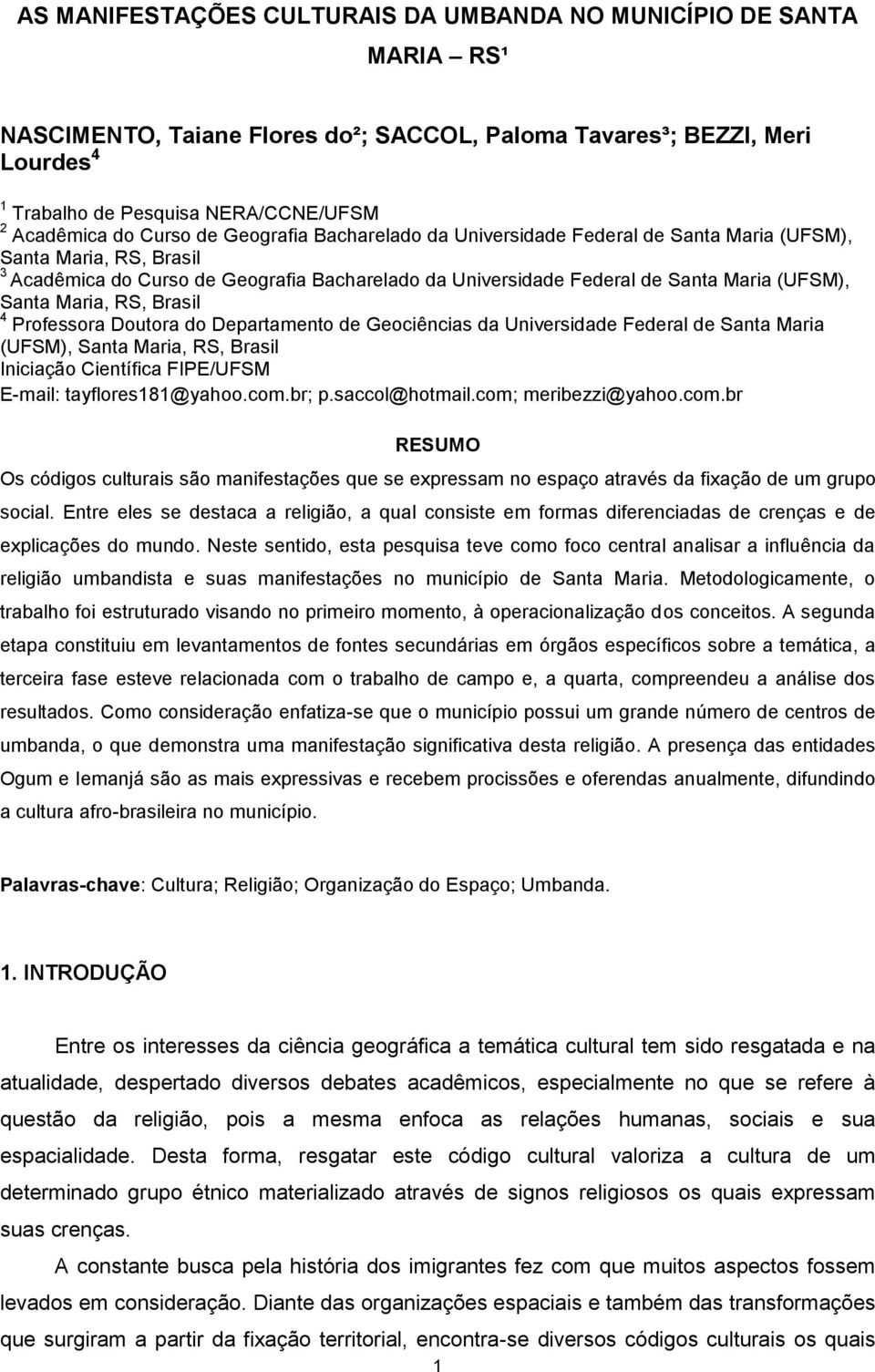 Santa Maria, RS, Brasil 4 Professora Doutora do Departamento de Geociências da Universidade Federal de Santa Maria (UFSM), Santa Maria, RS, Brasil Iniciação Científica FIPE/UFSM E-mail: