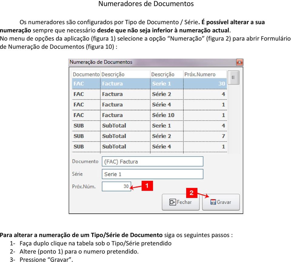 No menu de opções da aplicação (figura 1) selecione a opção Numeração (figura 2) para abrir Formulário de Numeração de Documentos