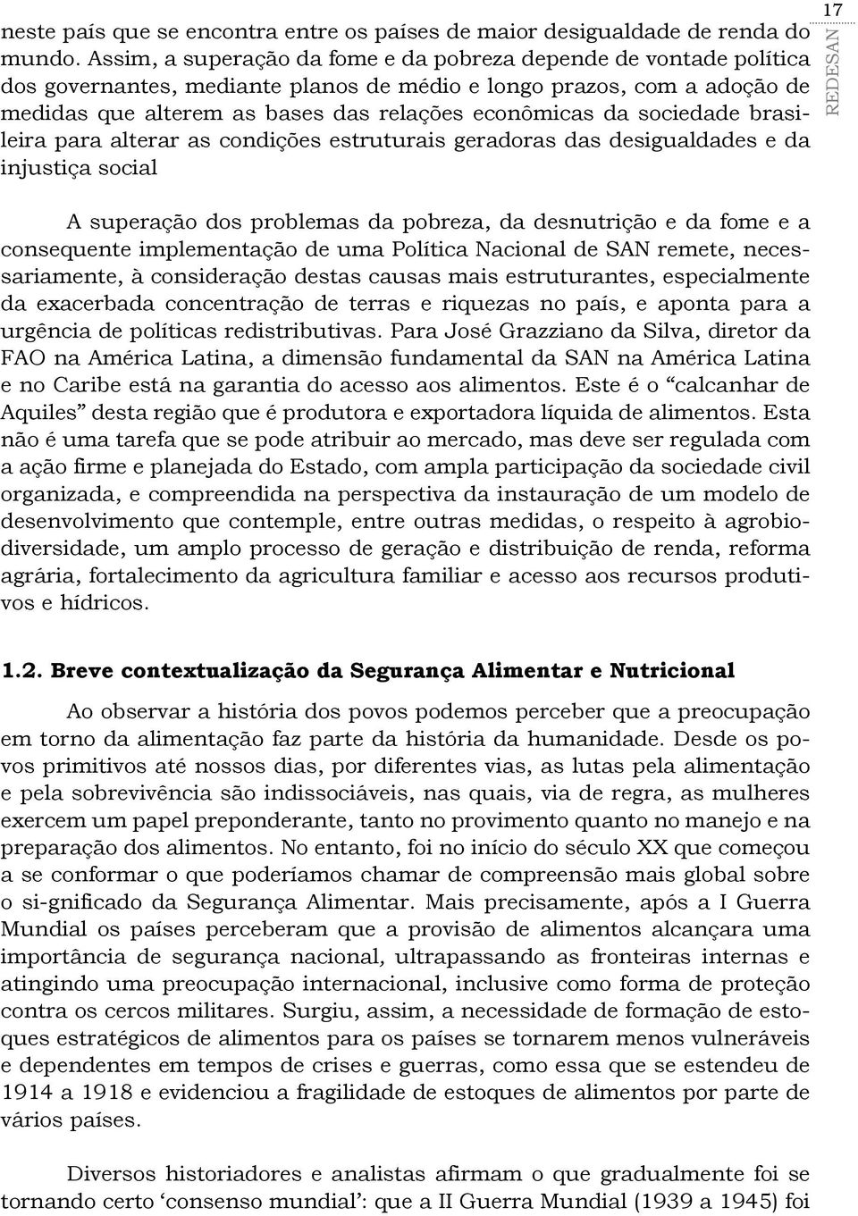 sociedade brasileira para alterar as condições estruturais geradoras das desigualdades e da injustiça social A superação dos problemas da pobreza, da desnutrição e da fome e a consequente