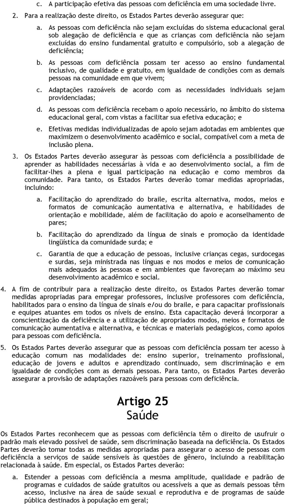 compulsório, sob a alegação de deficiência; b.