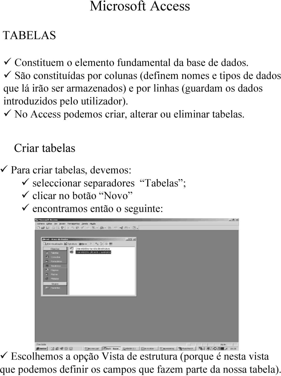 introduzidos pelo utilizador). No Access podemos criar, alterar ou eliminar tabelas.