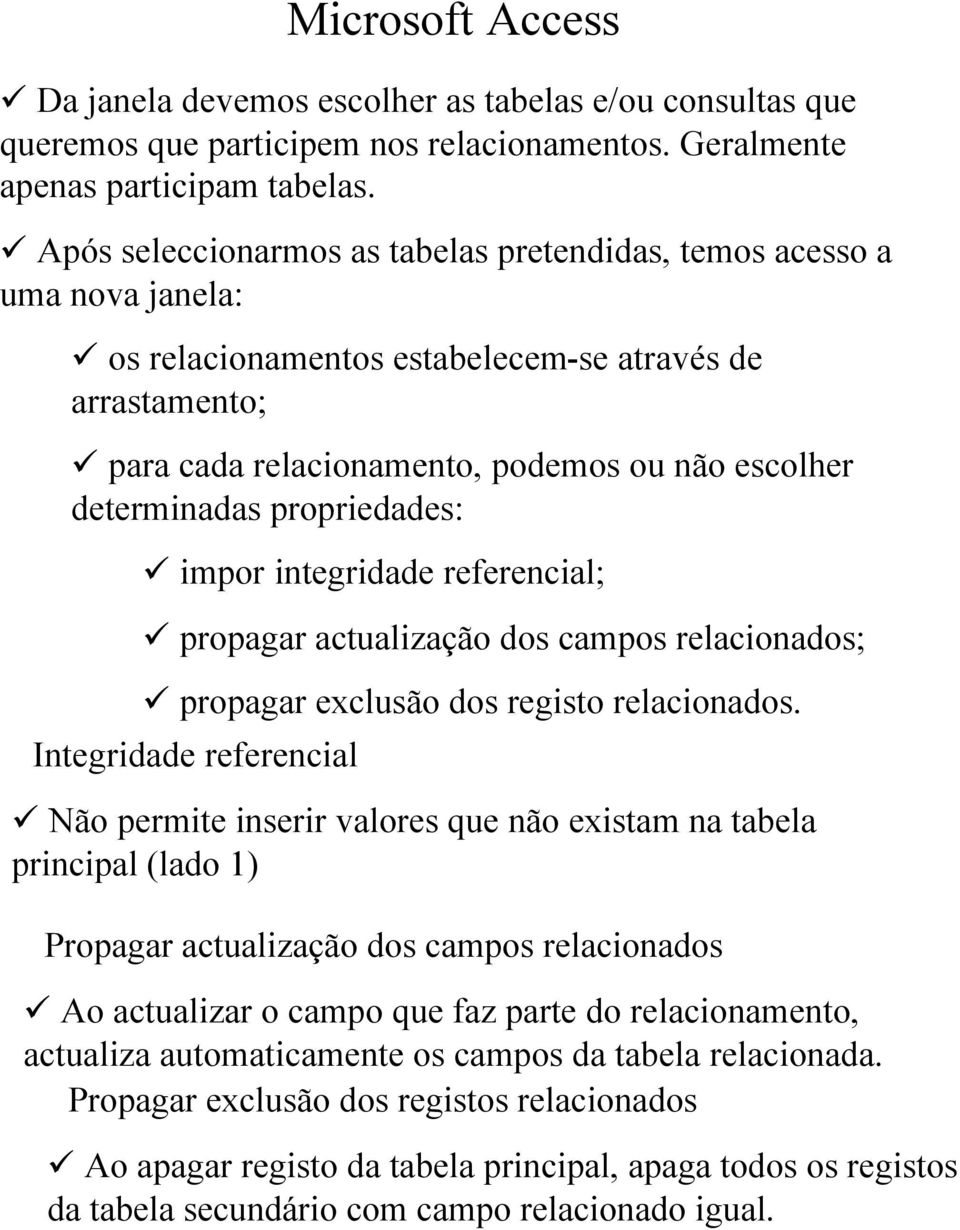 propriedades: impor integridade referencial; propagar actualização dos campos relacionados; propagar exclusão dos registo relacionados.