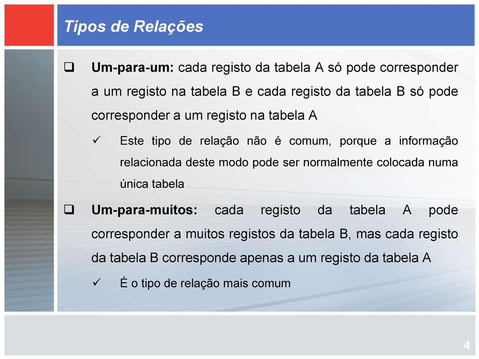 deste modo pode ser normalmente colocada numa única tabela Um-para-muitos: cada registo da tabela A pode corresponder a